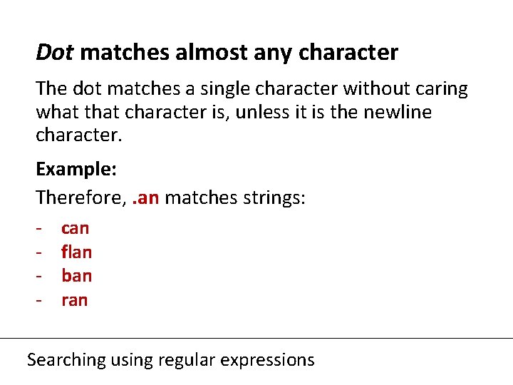 Dot matches almost any character The dot matches a single character without caring what