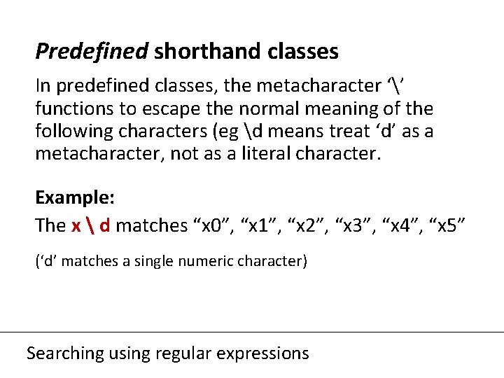 Predefined shorthand classes In predefined classes, the metacharacter ‘’ functions to escape the normal