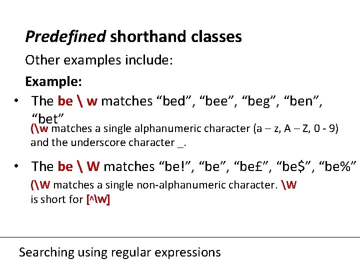 Predefined shorthand classes Other examples include: Example: • The be  w matches “bed”,
