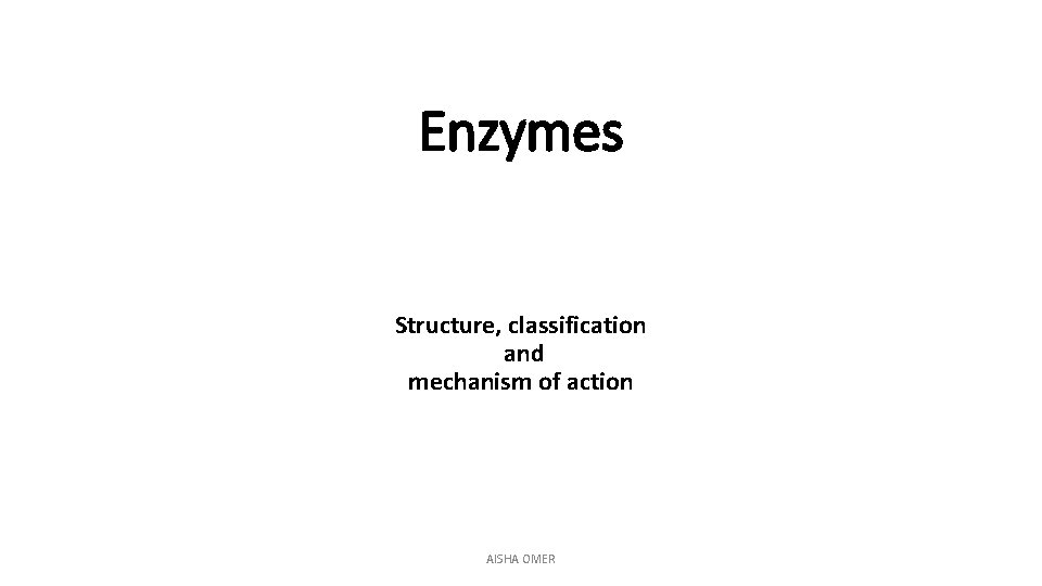 Enzymes Structure classification and mechanism of action AISHA