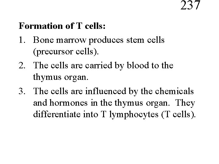 237 Formation of T cells: 1. Bone marrow produces stem cells (precursor cells). 2.