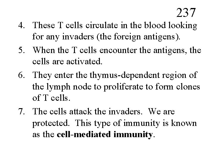 237 4. These T cells circulate in the blood looking for any invaders (the