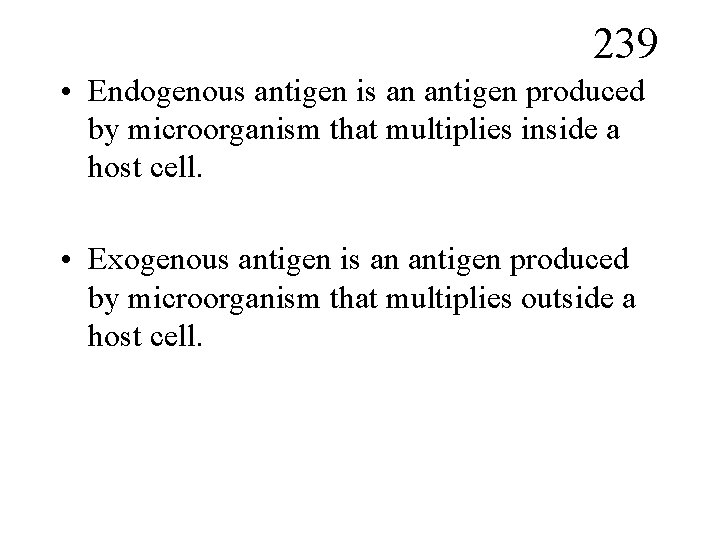 239 • Endogenous antigen is an antigen produced by microorganism that multiplies inside a