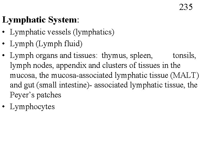 235 Lymphatic System: • Lymphatic vessels (lymphatics) • Lymph (Lymph fluid) • Lymph organs