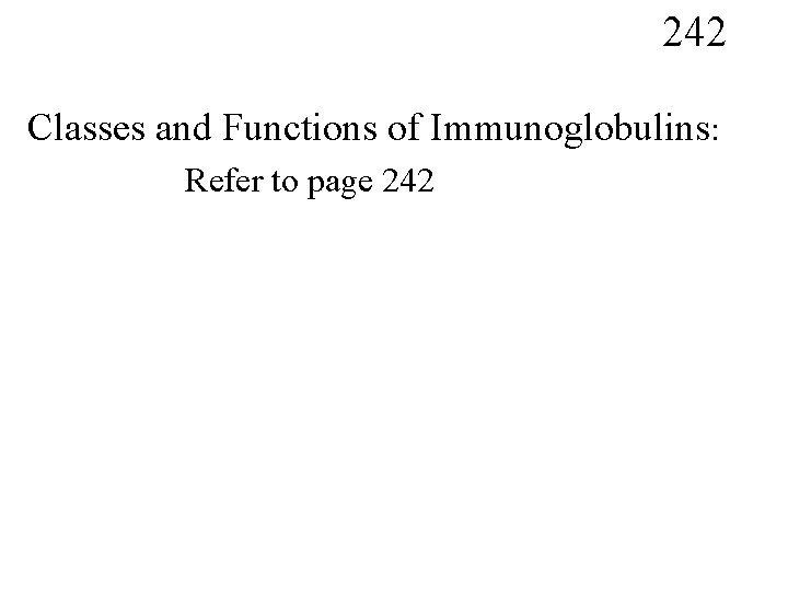 242 Classes and Functions of Immunoglobulins: Refer to page 242 