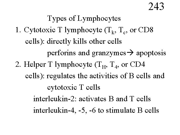 243 Types of Lymphocytes 1. Cytotoxic T lymphocyte (Tk, Tc, or CD 8 cells):