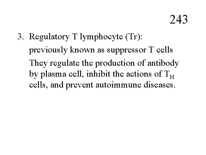 243 3. Regulatory T lymphocyte (Tr): previously known as suppressor T cells They regulate