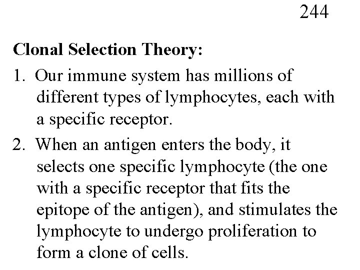 244 Clonal Selection Theory: 1. Our immune system has millions of different types of