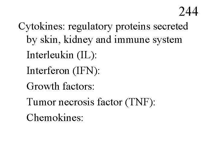 244 Cytokines: regulatory proteins secreted by skin, kidney and immune system Interleukin (IL): Interferon