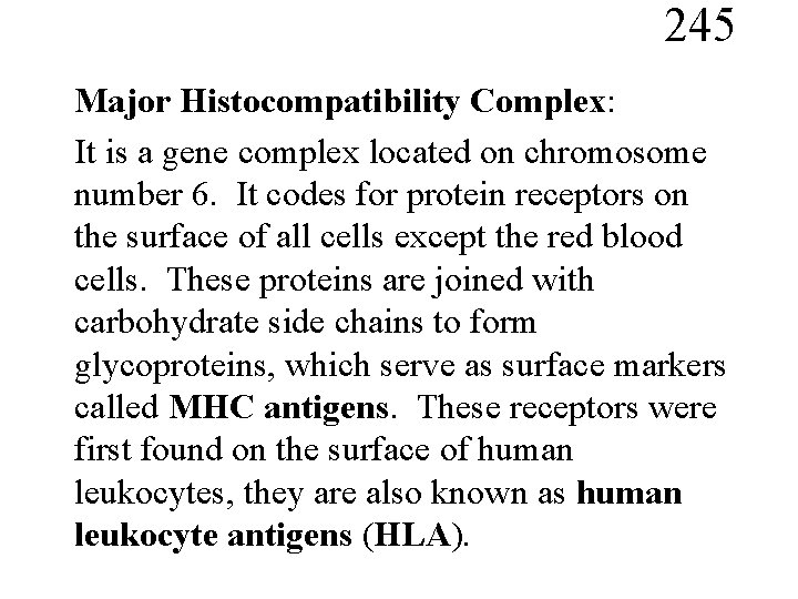 245 Major Histocompatibility Complex: It is a gene complex located on chromosome number 6.