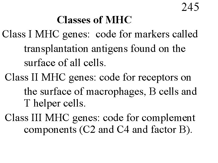 245 Classes of MHC Class I MHC genes: code for markers called transplantation antigens