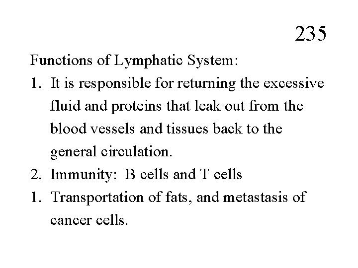 235 Functions of Lymphatic System: 1. It is responsible for returning the excessive fluid