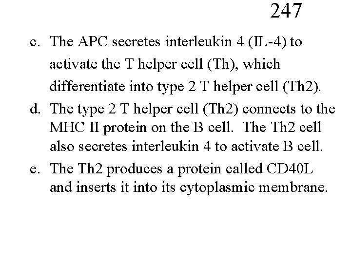 247 c. The APC secretes interleukin 4 (IL-4) to activate the T helper cell