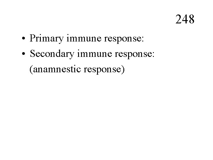 248 • Primary immune response: • Secondary immune response: (anamnestic response) 