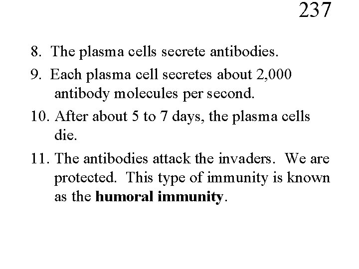 237 8. The plasma cells secrete antibodies. 9. Each plasma cell secretes about 2,