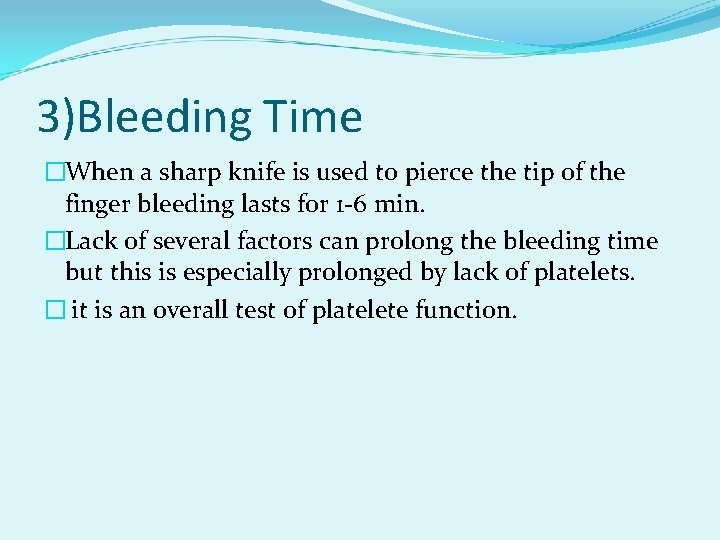 3)Bleeding Time �When a sharp knife is used to pierce the tip of the
