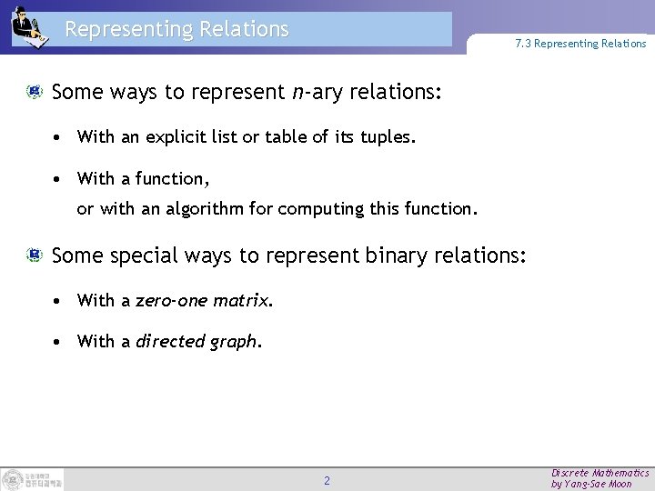 Representing Relations 7. 3 Representing Relations Some ways to represent n-ary relations: • With