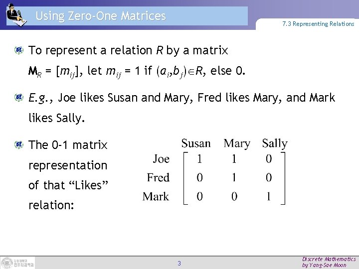 Using Zero-One Matrices 7. 3 Representing Relations To represent a relation R by a