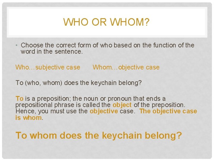 WHO OR WHOM? • Choose the correct form of who based on the function