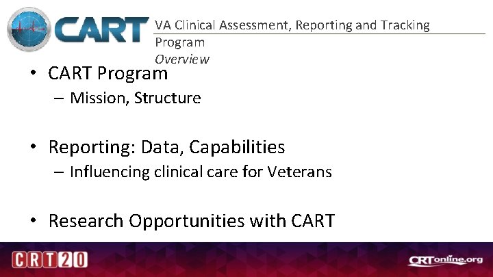 VA Clinical Assessment, Reporting and Tracking Program Overview • CART Program – Mission, Structure