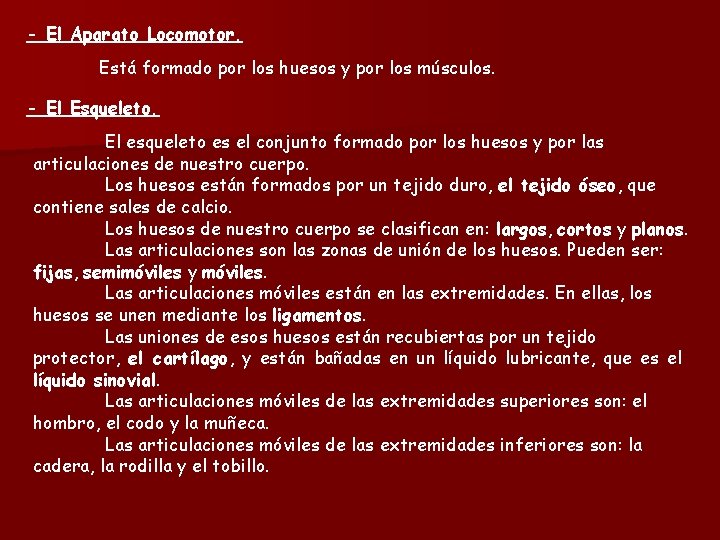 - El Aparato Locomotor. Está formado por los huesos y por los músculos. -