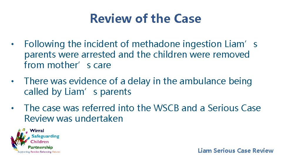 Review of the Case • Following the incident of methadone ingestion Liam’s parents were