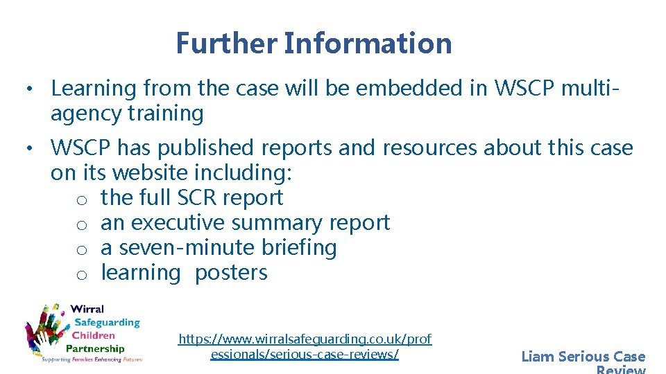 Further Information • Learning from the case will be embedded in WSCP multiagency training