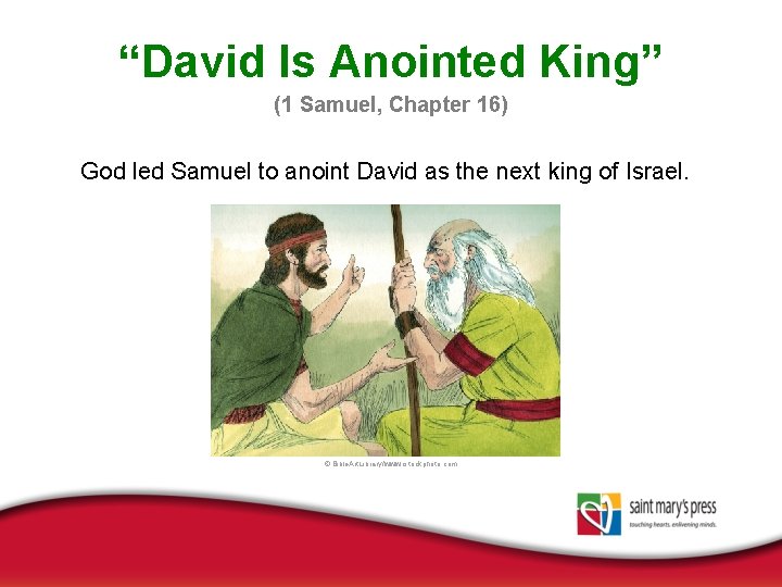 “David Is Anointed King” (1 Samuel, Chapter 16) God led Samuel to anoint David