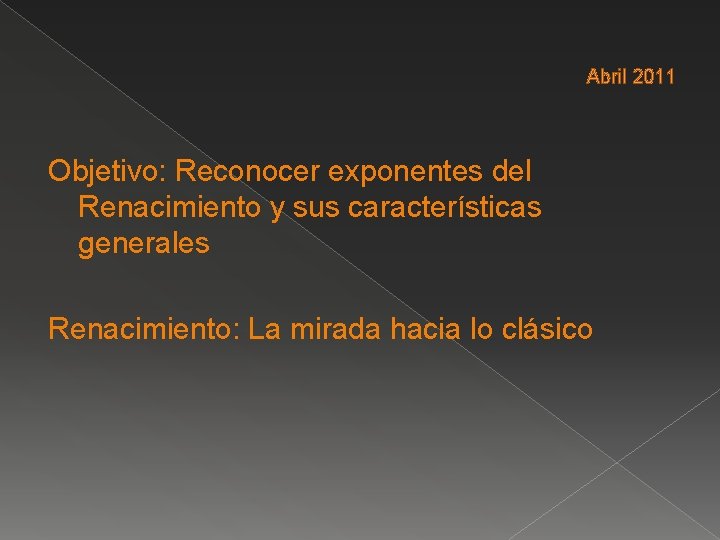 Abril 2011 Objetivo: Reconocer exponentes del Renacimiento y sus características generales Renacimiento: La mirada