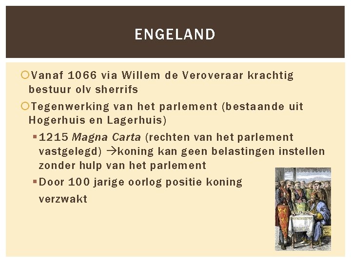 ENGELAND Vanaf 1066 via Willem de Veroveraar krachtig bestuur olv sherrifs Tegenwerking van het