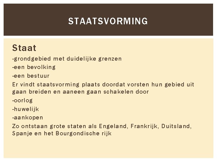 STAATSVORMING Staat -grondgebied met duidelijke grenzen -een bevolking -een bestuur Er vindt staatsvorming plaats