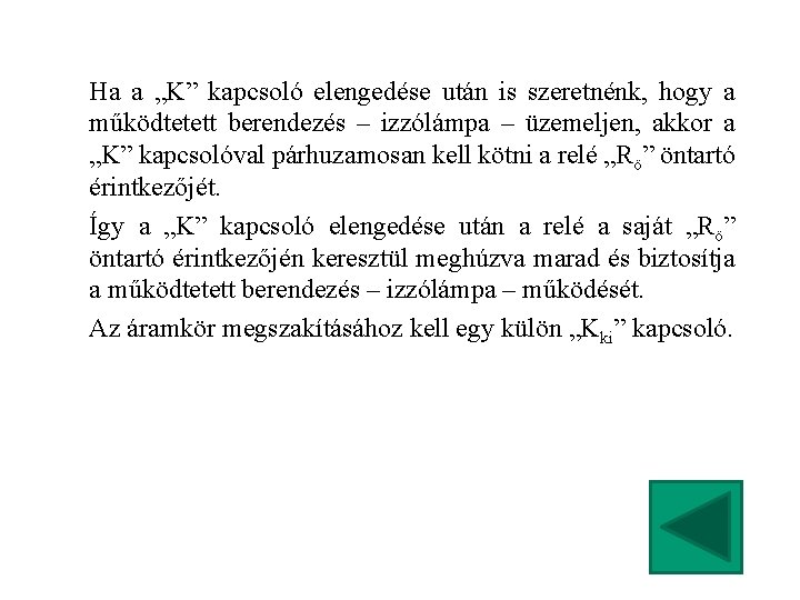 Ha a „K” kapcsoló elengedése után is szeretnénk, hogy a működtetett berendezés – izzólámpa