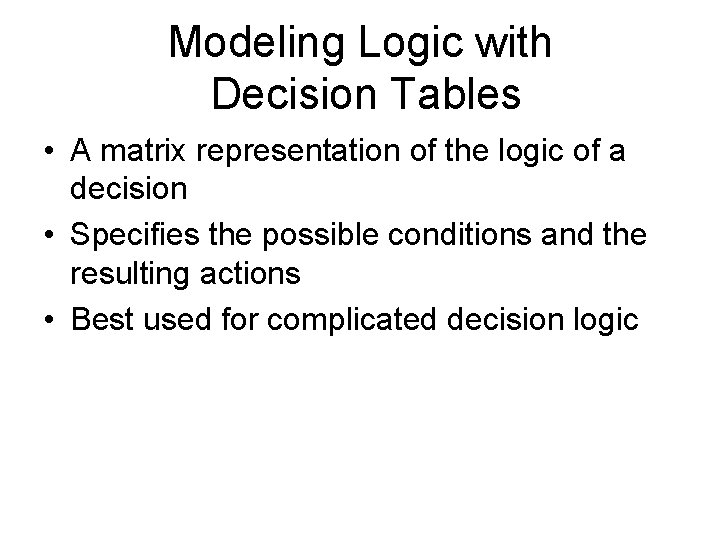 Modeling Logic with Decision Tables • A matrix representation of the logic of a