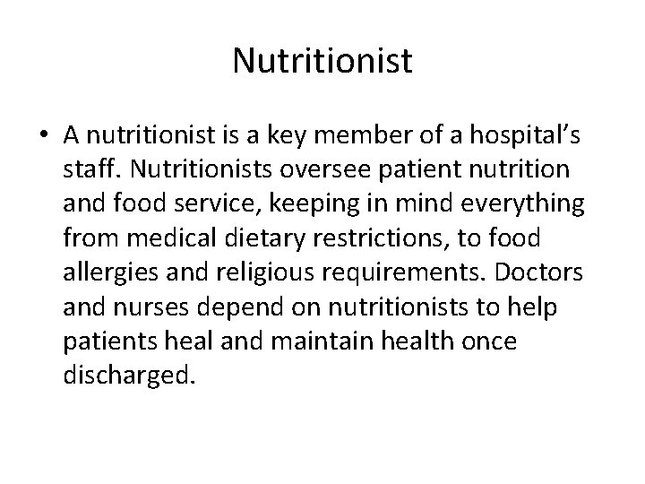 Nutritionist • A nutritionist is a key member of a hospital’s staff. Nutritionists oversee