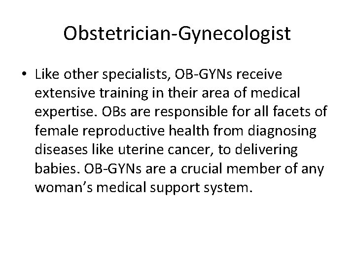 Obstetrician-Gynecologist • Like other specialists, OB-GYNs receive extensive training in their area of medical