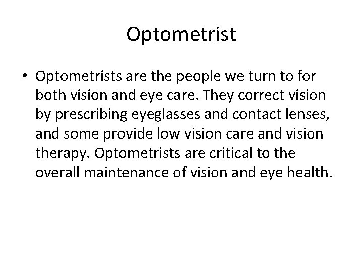 Optometrist • Optometrists are the people we turn to for both vision and eye