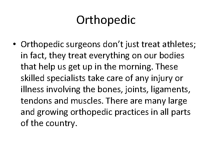 Orthopedic • Orthopedic surgeons don’t just treat athletes; in fact, they treat everything on