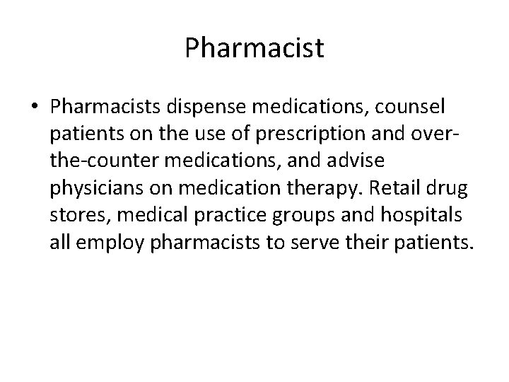 Pharmacist • Pharmacists dispense medications, counsel patients on the use of prescription and overthe-counter