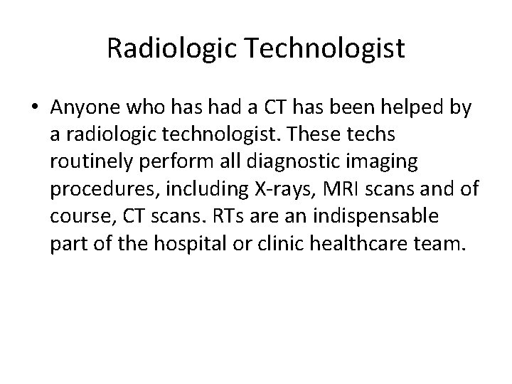 Radiologic Technologist • Anyone who has had a CT has been helped by a