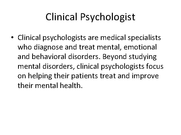 Clinical Psychologist • Clinical psychologists are medical specialists who diagnose and treat mental, emotional