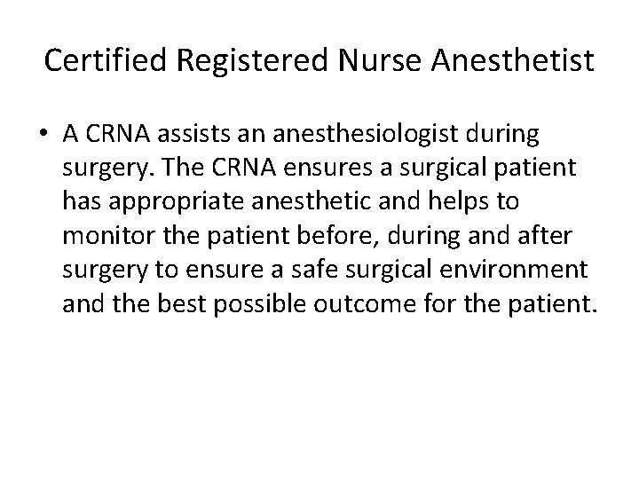 Certified Registered Nurse Anesthetist • A CRNA assists an anesthesiologist during surgery. The CRNA