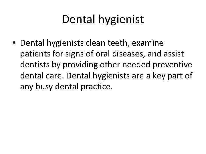 Dental hygienist • Dental hygienists clean teeth, examine patients for signs of oral diseases,
