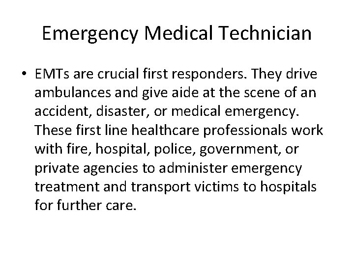 Emergency Medical Technician • EMTs are crucial first responders. They drive ambulances and give