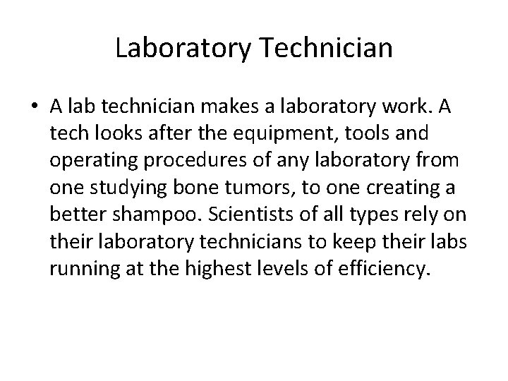 Laboratory Technician • A lab technician makes a laboratory work. A tech looks after