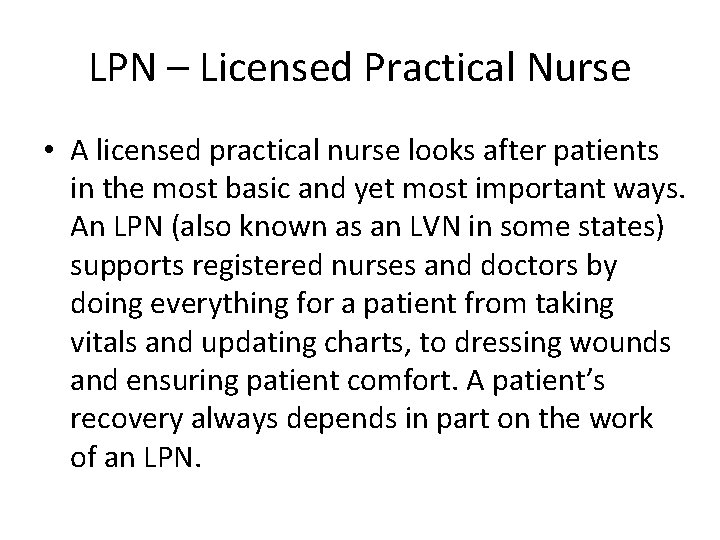 LPN – Licensed Practical Nurse • A licensed practical nurse looks after patients in