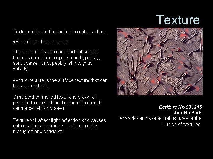 Texture refers to the feel or look of a surface. All surfaces have texture.