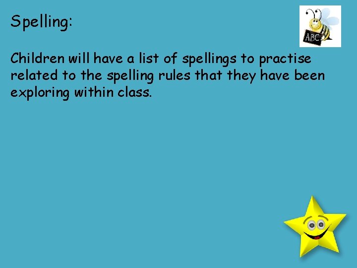 Spelling: Children will have a list of spellings to practise related to the spelling