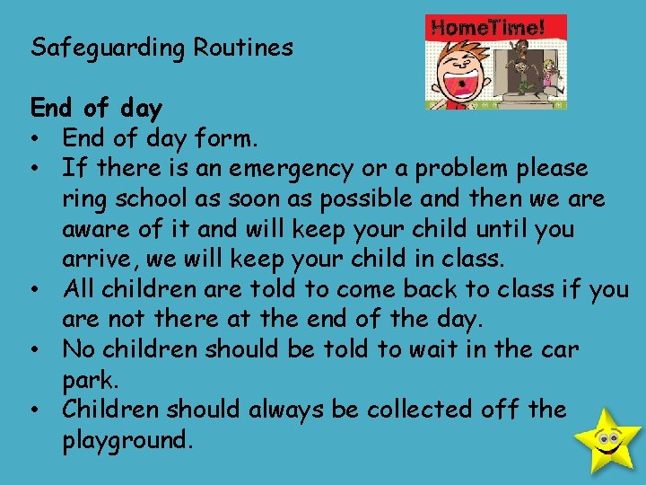 Safeguarding Routines End of day • End of day form. • If there is