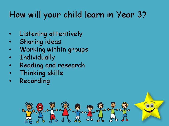 How will your child learn in Year 3? • • Listening attentively Sharing ideas