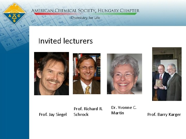 Invited lecturers Prof. Jay Siegel Prof. Richard R. Schrock Dr. Yvonne C. Martin Prof.